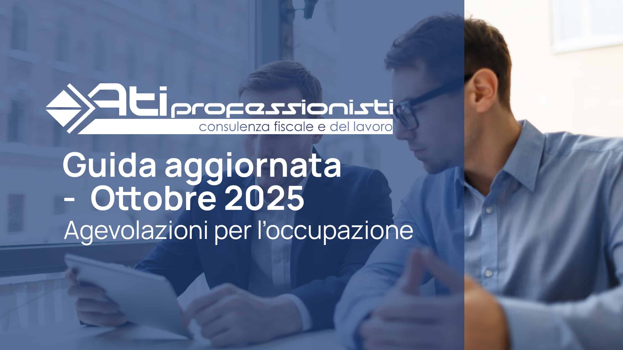 Scarica gratuitamente la Guida sulle principali agevolazioni per l’occupazione – Edizione aggiornata Ottobre 2025