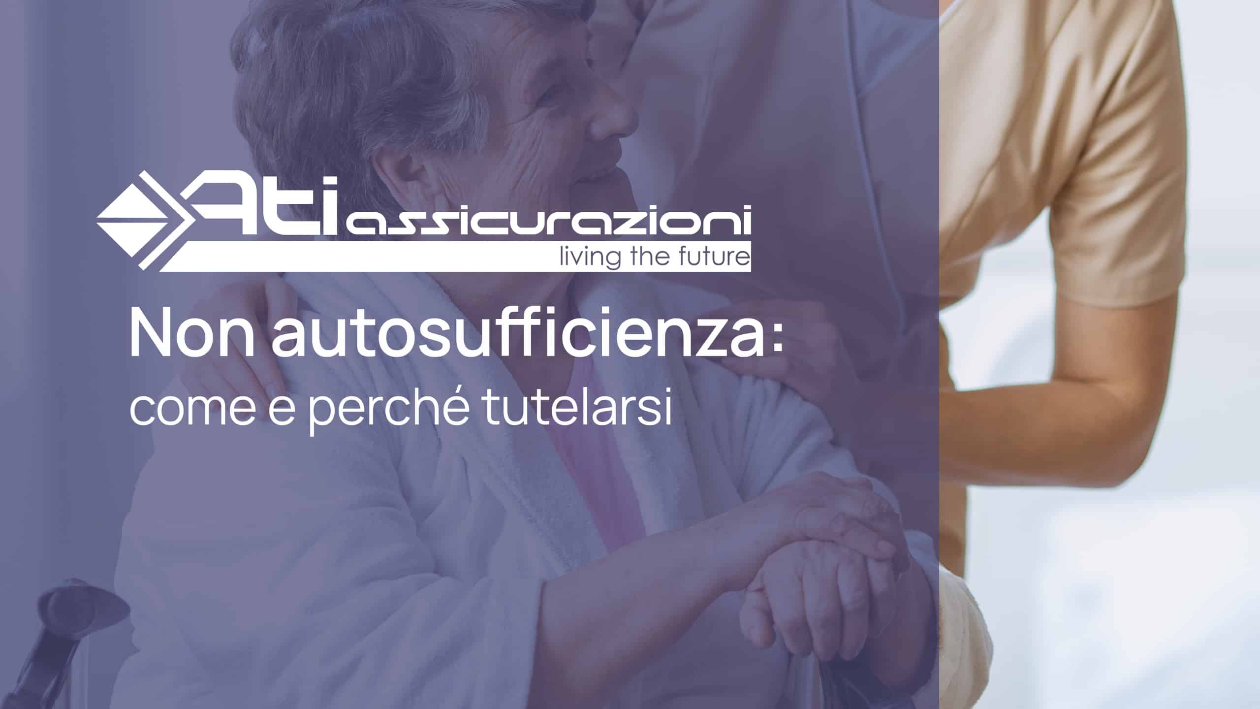 Non autosufficienza: perché sempre più persone si tutelano con una polizza LTC